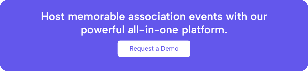 Host memorable association events with our powerful all-in-one platform. Request a demo.