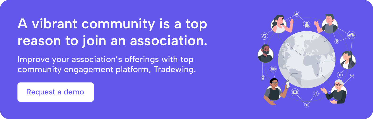 A vibrant community is a top reason to join an association. Improve your association's offerings with top community engagement platform, Tradewing. Request a demo.