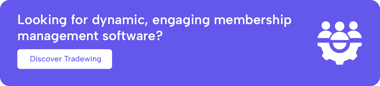 Looking for dynamic, engaging membership management software? Discover Tradewing.