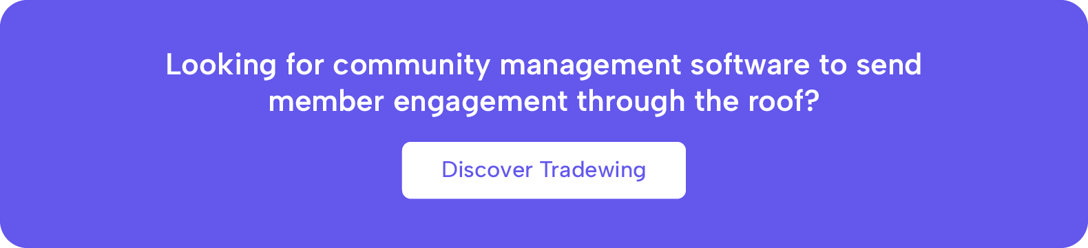 Looking for community management software to send member engagement through the roof? Demo Tradewing.