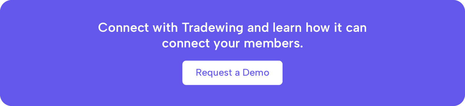 Connect with Tradewing and learn how it can connect your members. Request a demo.